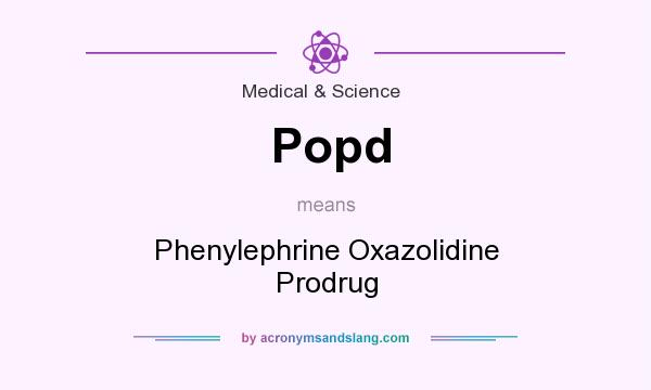 What does Popd mean? It stands for Phenylephrine Oxazolidine Prodrug
