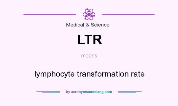 What does LTR mean? It stands for lymphocyte transformation rate