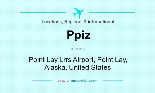 What does Ppiz mean? It stands for Point Lay Lrrs Airport, Point Lay, Alaska, United States
