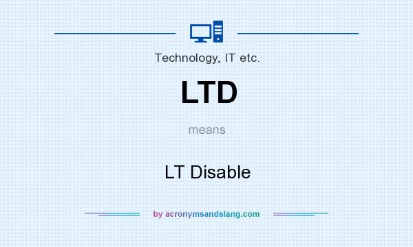 What does LTD mean? It stands for LT Disable