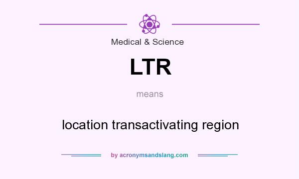 What does LTR mean? It stands for location transactivating region