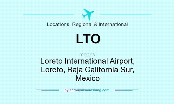 What does LTO mean? It stands for Loreto International Airport, Loreto, Baja California Sur, Mexico