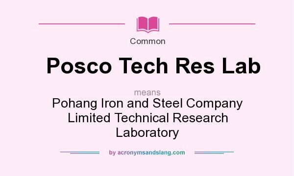 What does Posco Tech Res Lab mean? It stands for Pohang Iron and Steel Company Limited Technical Research Laboratory
