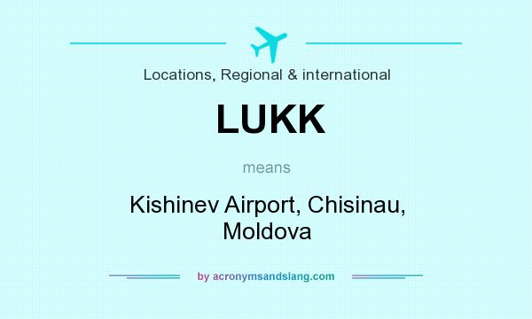 What does LUKK mean? It stands for Kishinev Airport, Chisinau, Moldova