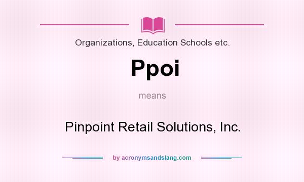 What does Ppoi mean? It stands for Pinpoint Retail Solutions, Inc.