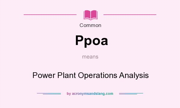 What does Ppoa mean? It stands for Power Plant Operations Analysis