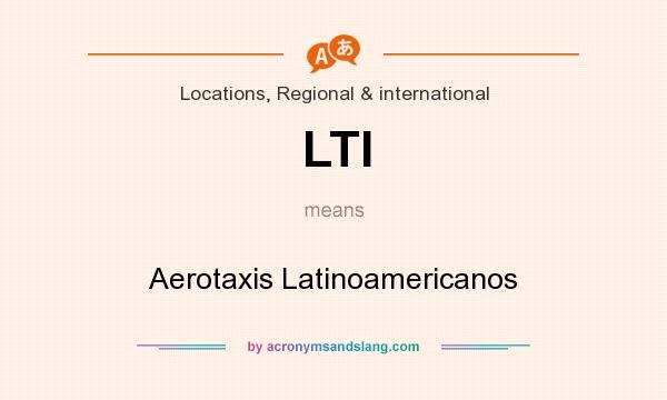 What does LTI mean? It stands for Aerotaxis Latinoamericanos