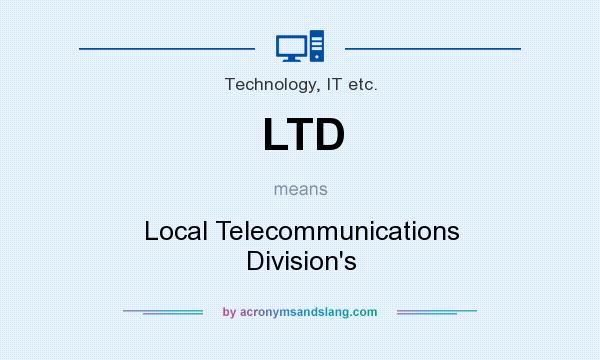 What does LTD mean? It stands for Local Telecommunications Division`s