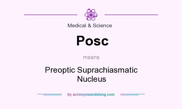 What does Posc mean? It stands for Preoptic Suprachiasmatic Nucleus