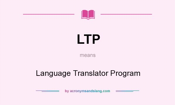 What does LTP mean? It stands for Language Translator Program