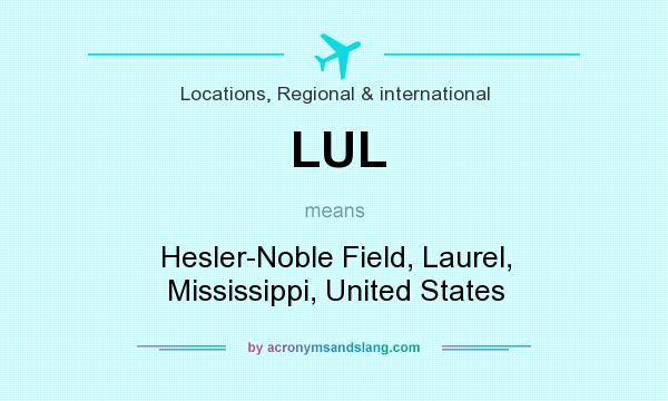 What does LUL mean? It stands for Hesler-Noble Field, Laurel, Mississippi, United States