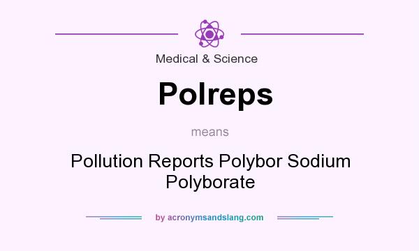 What does Polreps mean? It stands for Pollution Reports Polybor Sodium Polyborate