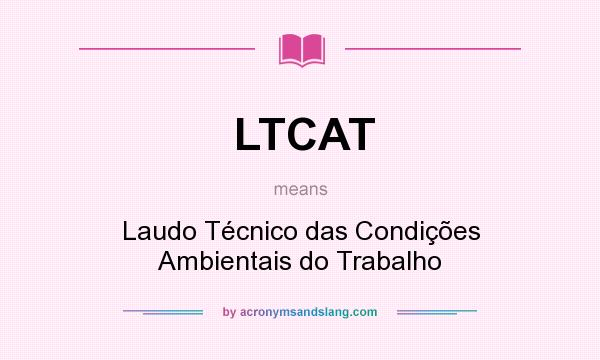 What does LTCAT mean? It stands for Laudo Técnico das Condições Ambientais do Trabalho