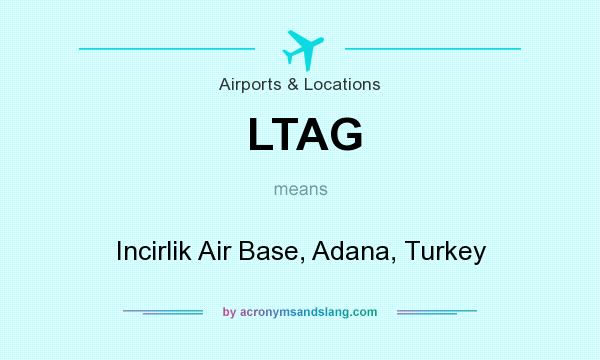 What does LTAG mean? It stands for Incirlik Air Base, Adana, Turkey