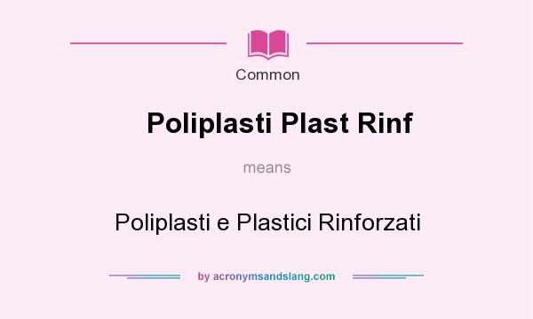 What does Poliplasti Plast Rinf mean? It stands for Poliplasti e Plastici Rinforzati