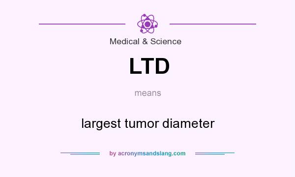 What does LTD mean? It stands for largest tumor diameter