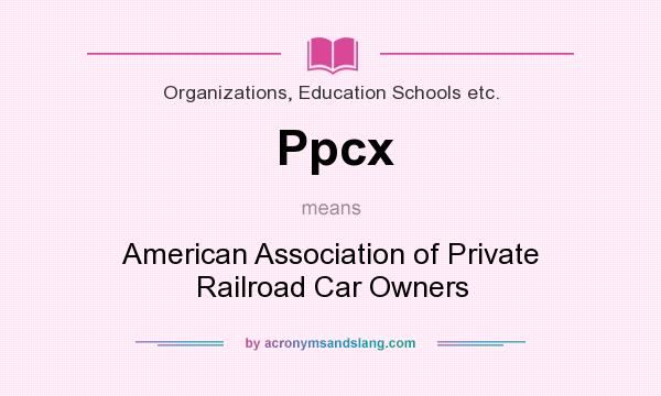 What does Ppcx mean? It stands for American Association of Private Railroad Car Owners