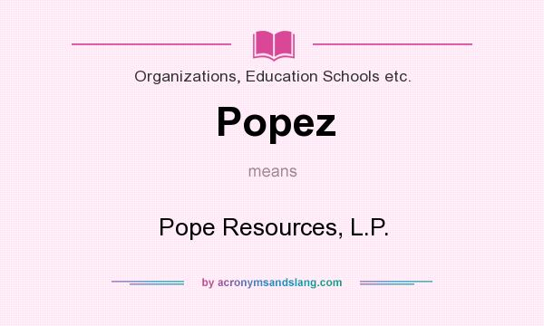 What does Popez mean? It stands for Pope Resources, L.P.