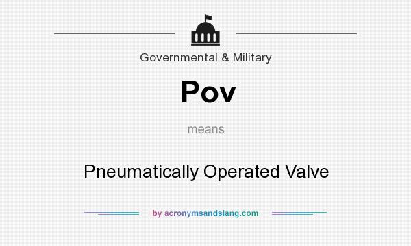 What does Pov mean? It stands for Pneumatically Operated Valve