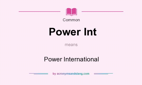 What does Power Int mean? It stands for Power International