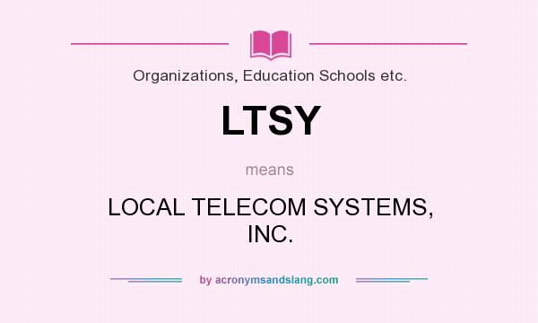 What does LTSY mean? It stands for LOCAL TELECOM SYSTEMS, INC.