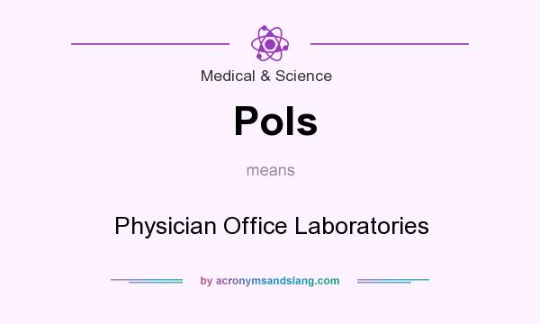 What does Pols mean? It stands for Physician Office Laboratories