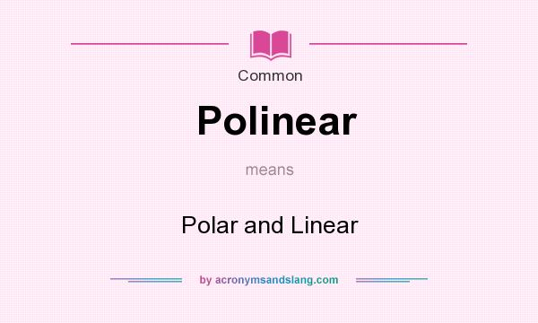 What does Polinear mean? It stands for Polar and Linear