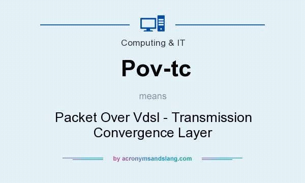 What does Pov-tc mean? It stands for Packet Over Vdsl - Transmission Convergence Layer