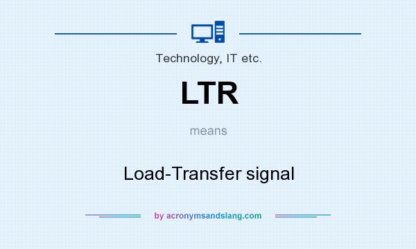 What does LTR mean? It stands for Load-Transfer signal