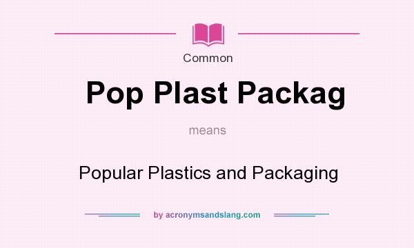 What does Pop Plast Packag mean? It stands for Popular Plastics and Packaging