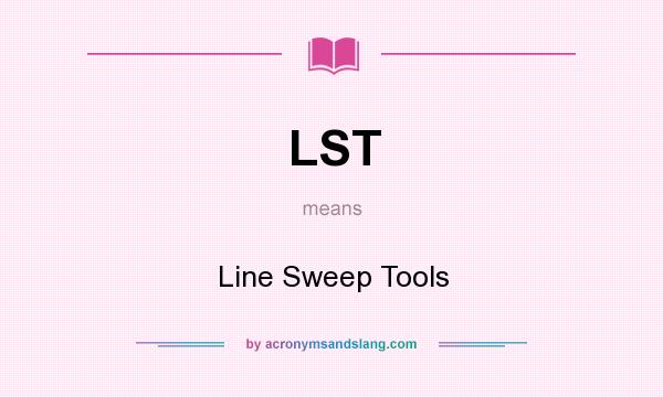 What does LST mean? It stands for Line Sweep Tools