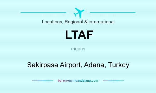 What does LTAF mean? It stands for Sakirpasa Airport, Adana, Turkey