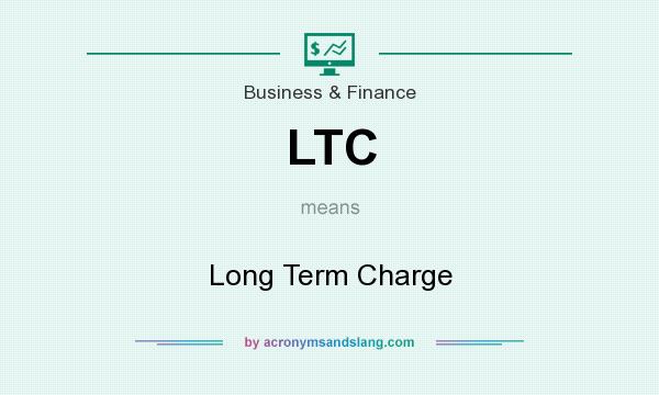 What does LTC mean? It stands for Long Term Charge