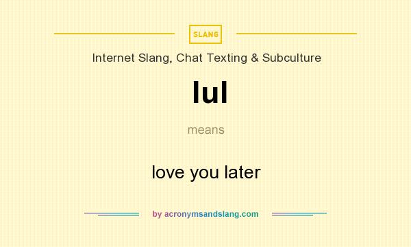 What does lul mean? It stands for love you later
