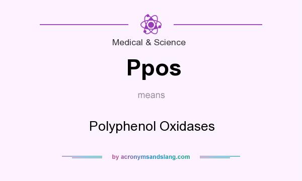 What does Ppos mean? It stands for Polyphenol Oxidases