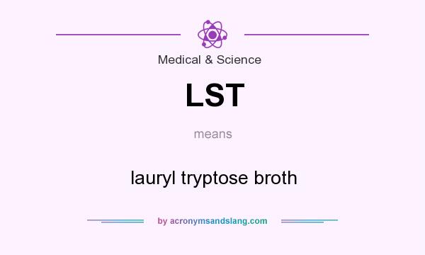 What does LST mean? It stands for lauryl tryptose broth