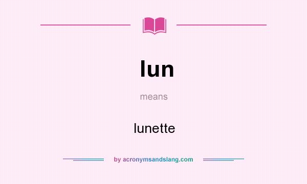 What does lun mean? It stands for lunette