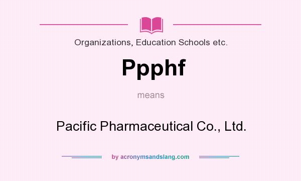 What does Ppphf mean? It stands for Pacific Pharmaceutical Co., Ltd.