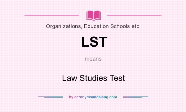 What does LST mean? It stands for Law Studies Test