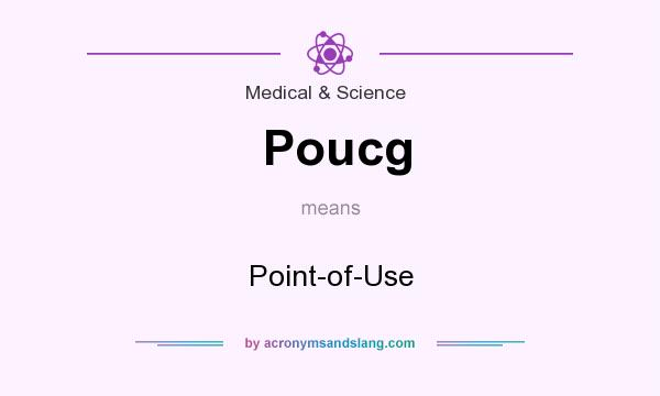 What does Poucg mean? It stands for Point-of-Use
