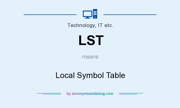 What does LST mean? It stands for Local Symbol Table