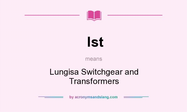 What does lst mean? It stands for Lungisa Switchgear and Transformers