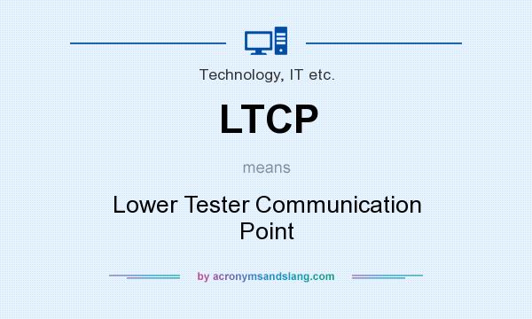 What does LTCP mean? It stands for Lower Tester Communication Point