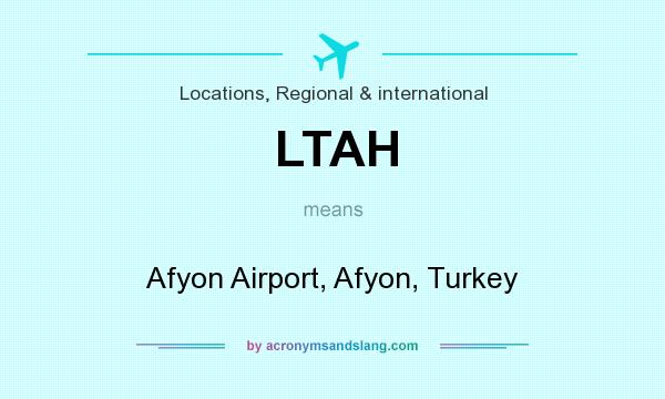 What does LTAH mean? It stands for Afyon Airport, Afyon, Turkey