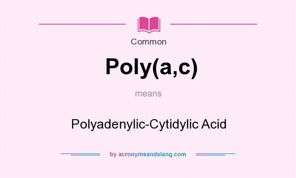 What does Poly(a,c) mean? It stands for Polyadenylic-Cytidylic Acid