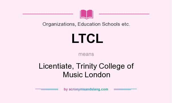 What does LTCL mean? It stands for Licentiate, Trinity College of Music London