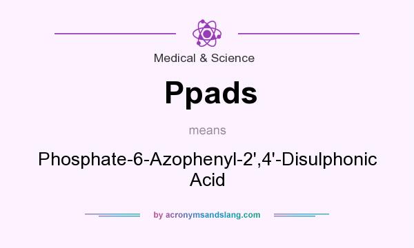 What does Ppads mean? It stands for Phosphate-6-Azophenyl-2`,4`-Disulphonic Acid