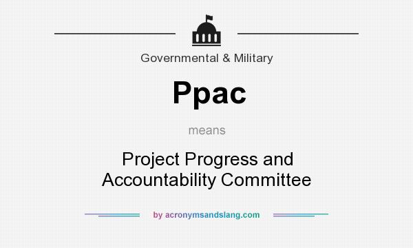 What does Ppac mean? It stands for Project Progress and Accountability Committee