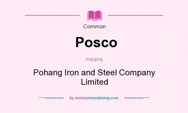 What does Posco mean? It stands for Pohang Iron and Steel Company Limited