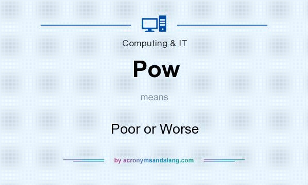 What does Pow mean? It stands for Poor or Worse
